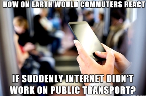 ICT Thought - How on Earth would commuters react if suddently internet didn't work on public transport?