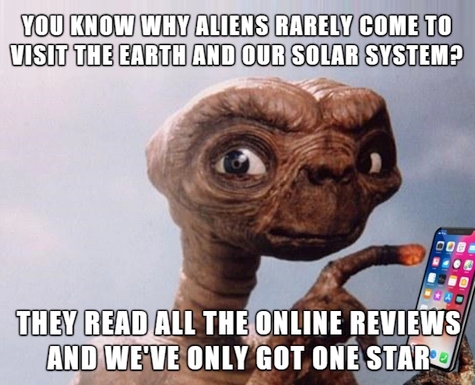 ICT Thought - You know why aliens rarely come to visit the Earth and our solar system? They read all the online reviews and we've only got one star
