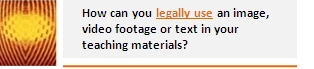 How can you legally use an image, video footage or text in your teaching materials?