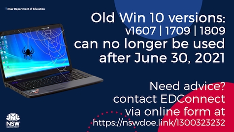 Old Windows 10 versions - v1607, 1709 and 1809 can no longer be used after June 30 2021.  Advice is available from EdConnect.