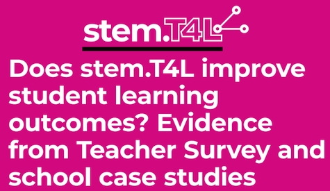 Does stem.T4L improve 
student learning outcomes? Evidence from Teacher Survey and 
school case studies