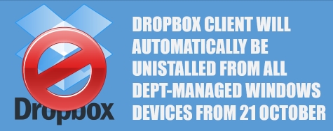 Dropbox will automatically be uninstalled from all dept-managed Windows devices from 21 October