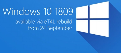 Windows 10 1809 available via eT4L rebuild from 24 September!