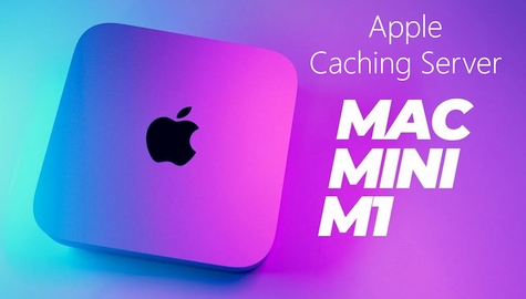Apple Caching Server - Mac Mini M1