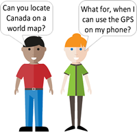 A man asks the woman standing beside him: 'Can you locate Canada on a world map?' She responds: 'What for, when I can use he GPS on my phone?'