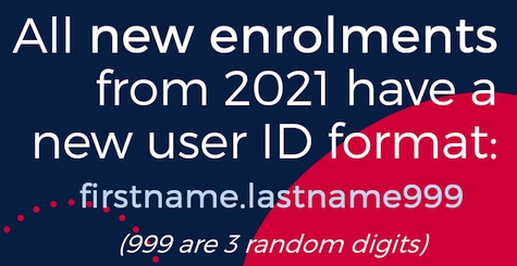 All new enrolments from 2021 have a new user ID format.