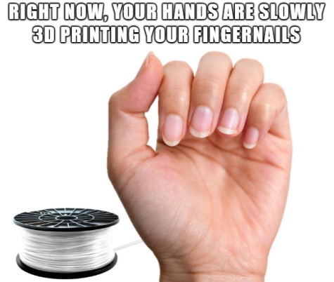 ICT Thought - Right now, your hands are slowly 3D printing your fingernails